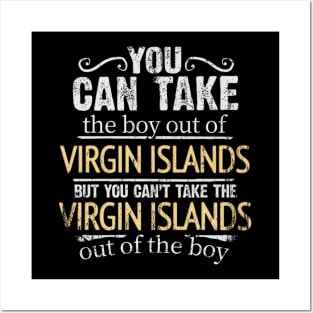 You Can Take The Boy Out Of Virgin Islands But You Cant Take The Virgin Islands Out Of The Boy - Gift for Virgin Islander With Roots From Virgin Islands Posters and Art